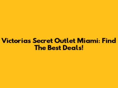 Victoria's Secret Outlet Miami: Find The Best Deals!