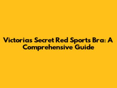 Victoria's Secret Red Sports Bra: A Comprehensive Guide