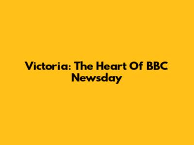 Victoria: The Heart Of BBC Newsday