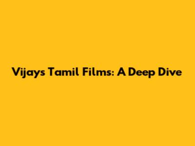 Vijay's Tamil Films: A Deep Dive