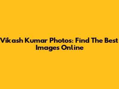 Vikash Kumar Photos: Find The Best Images Online