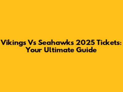 Vikings Vs Seahawks 2025 Tickets: Your Ultimate Guide