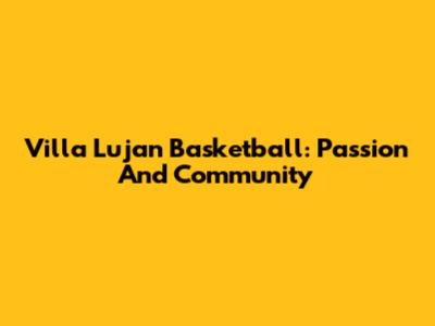Villa Lujan Basketball: Passion And Community