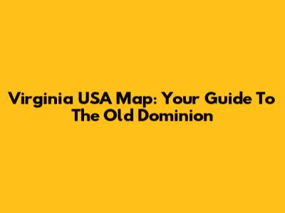 Virginia USA Map: Your Guide To The Old Dominion