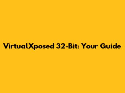 VirtualXposed 32-Bit: Your Guide