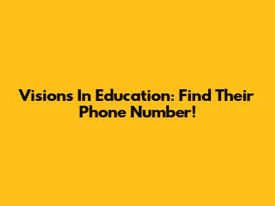 Visions In Education: Find Their Phone Number!