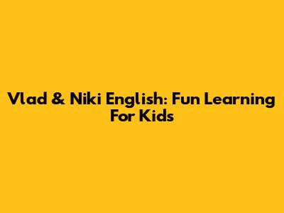 Vlad & Niki English: Fun Learning For Kids