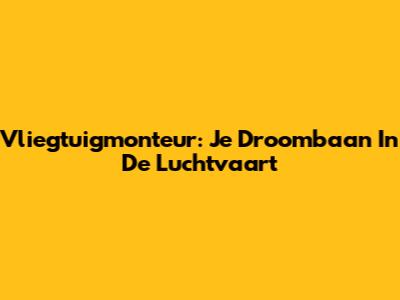 Vliegtuigmonteur: Je Droombaan In De Luchtvaart