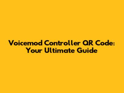 Voicemod Controller QR Code: Your Ultimate Guide