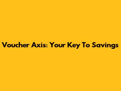 Voucher Axis: Your Key To Savings