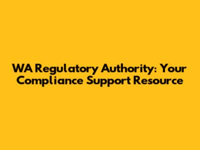 WA Regulatory Authority: Your Compliance Support Resource