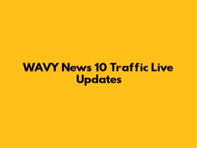 WAVY News 10 Traffic Live Updates