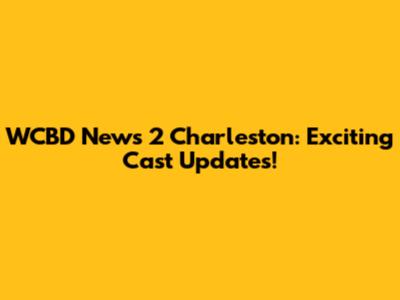 WCBD News 2 Charleston: Exciting Cast Updates!