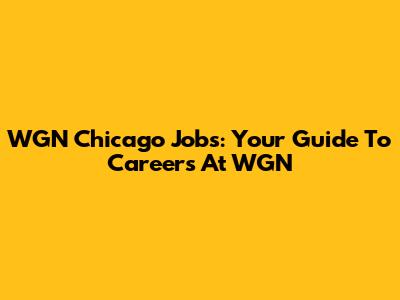 WGN Chicago Jobs: Your Guide To Careers At WGN