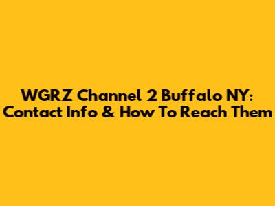 WGRZ Channel 2 Buffalo NY: Contact Info & How To Reach Them