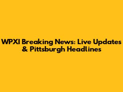 WPXI Breaking News: Live Updates & Pittsburgh Headlines