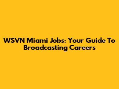WSVN Miami Jobs: Your Guide To Broadcasting Careers