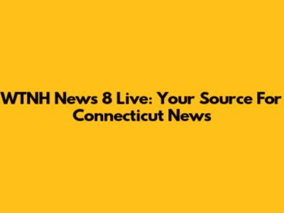 WTNH News 8 Live: Your Source For Connecticut News