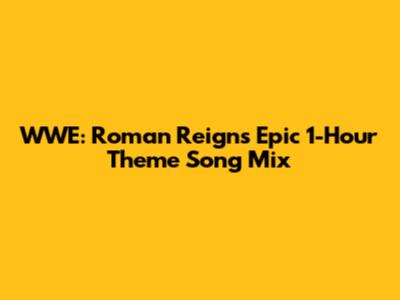 WWE: Roman Reigns' Epic 1-Hour Theme Song Mix
