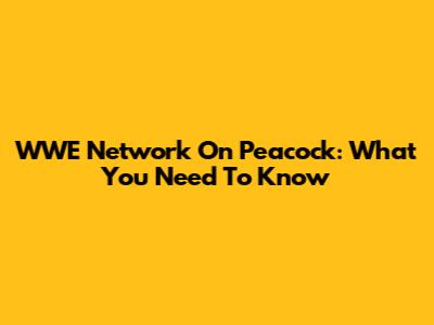 WWE Network On Peacock: What You Need To Know