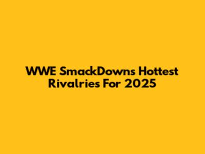 WWE SmackDown's Hottest Rivalries For 2025