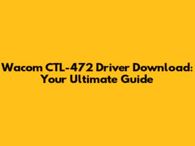 Wacom CTL-472 Driver Download: Your Ultimate Guide