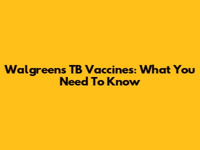 Walgreens TB Vaccines: What You Need To Know