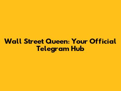 Wall Street Queen: Your Official Telegram Hub