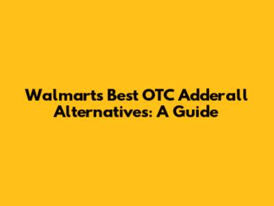 Walmart's Best OTC Adderall Alternatives: A Guide