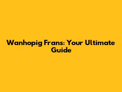 Wanhopig Frans: Your Ultimate Guide