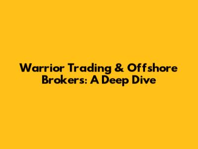 Warrior Trading & Offshore Brokers: A Deep Dive