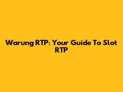 Warung RTP: Your Guide To Slot RTP