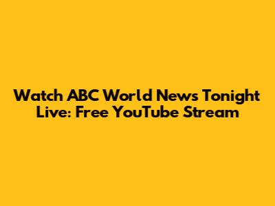 Watch ABC World News Tonight Live: Free YouTube Stream
