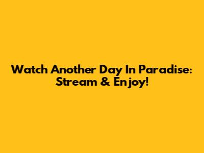 Watch Another Day In Paradise: Stream & Enjoy!