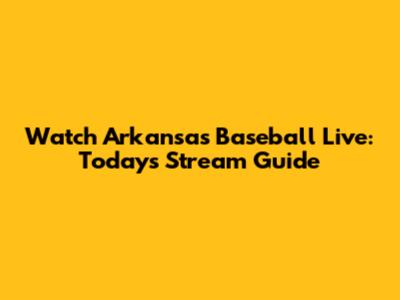 Watch Arkansas Baseball Live: Today's Stream Guide
