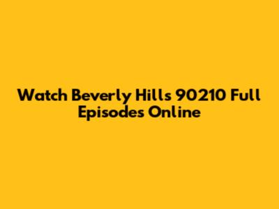 Watch Beverly Hills 90210 Full Episodes Online