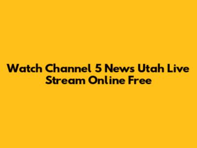 Watch Channel 5 News Utah Live Stream Online Free