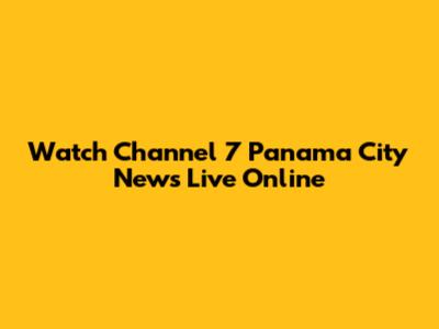 Watch Channel 7 Panama City News Live Online