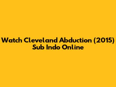 Watch Cleveland Abduction (2015) Sub Indo Online