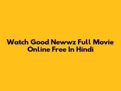 Watch Good Newwz Full Movie Online Free In Hindi