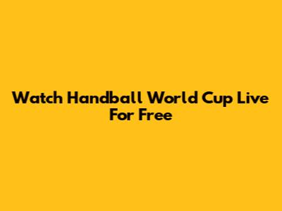 Watch Handball World Cup Live For Free