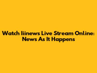 Watch Iiinews Live Stream Online: News As It Happens