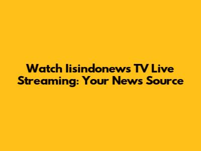 Watch Iisindonews TV Live Streaming: Your News Source