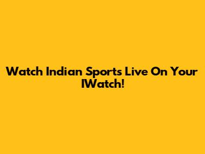 Watch Indian Sports Live On Your IWatch!
