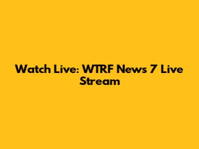 Watch Live: WTRF News 7 Live Stream