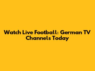 Watch Live Football: German TV Channels Today