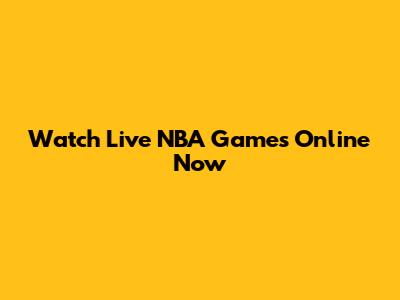 Watch Live NBA Games Online Now
