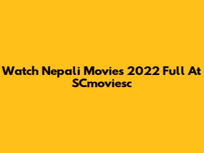 Watch Nepali Movies 2022 Full At SCmoviesc