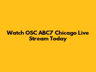Watch OSC ABC7 Chicago Live Stream Today
