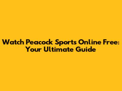 Watch Peacock Sports Online Free: Your Ultimate Guide